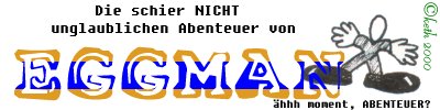 Die schier NICHT unglaublichen &auml;hhh Abenteuer? Moment mal...